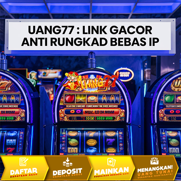 UANG77: LINK GACOR ANTI RUNGKAD BEBAS IP