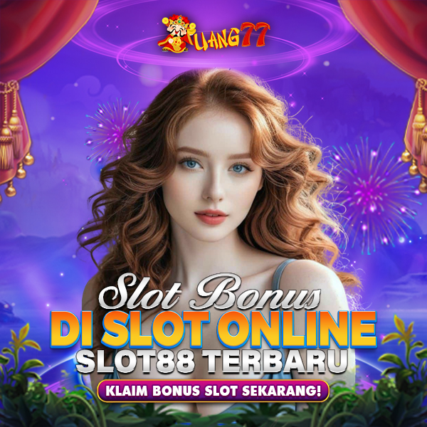 UANG77 | Dapatkan Slot Bonus Terbesar Di Slot88 Slot Online Terbaru